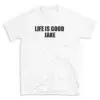 LIFE IS GOOD JAKE - White T-shirt for Men and Women - Black Quote Text Design - Soft Cotton Graphic Tee - Comfortable Unisex T-Shirt