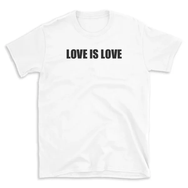 LOVE IS LOVE - White T-shirt for Men and Women - Black Quote Text Design - Soft Cotton Graphic Tee - Comfortable Unisex T-Shirt