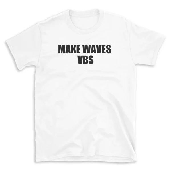 MAKE WAVES VBS - White T-shirt for Men and Women - Black Quote Text Design - Soft Cotton Graphic Tee - Comfortable Unisex T-Shirt