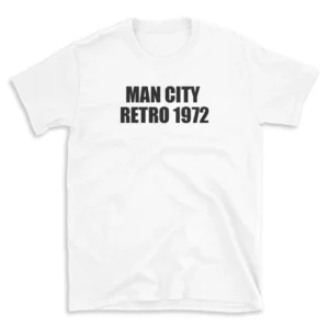 MAN CITY RETRO 1972 - White T-shirt for Men and Women - Black Quote Text Design - Soft Cotton Graphic Tee - Comfortable Unisex T-Shirt