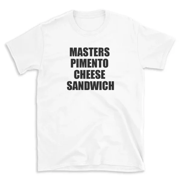 MASTERS PIMENTO CHEESE SANDWICH - White T-shirt for Men and Women - Black Quote Text Design - Soft Cotton Graphic Tee - Comfortable Unisex T-Shirt