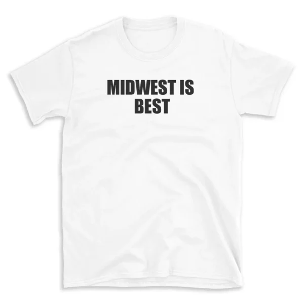 MIDWEST IS BEST - White T-shirt for Men and Women - Black Quote Text Design - Soft Cotton Graphic Tee - Comfortable Unisex T-Shirt