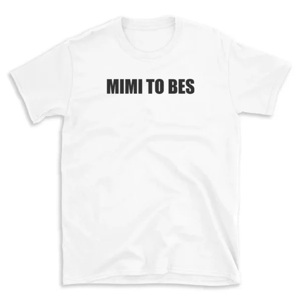 MIMI TO BES - White T-shirt for Men and Women - Black Quote Text Design - Soft Cotton Graphic Tee - Comfortable Unisex T-Shirt