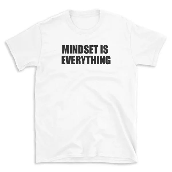 MINDSET IS EVERYTHING - White T-shirt for Men and Women - Black Quote Text Design - Soft Cotton Graphic Tee - Comfortable Unisex T-Shirt