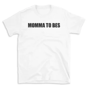 MOMMA TO BES - White T-shirt for Men and Women - Black Quote Text Design - Soft Cotton Graphic Tee - Comfortable Unisex T-Shirt