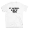 MY BOYFRIEND IS OUT OF TOWN - White T-shirt for Men and Women - Black Quote Text Design - Soft Cotton Graphic Tee - Comfortable Unisex T-Shirt