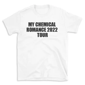 MY CHEMICAL ROMANCE 2022 TOUR - White T-shirt for Men and Women - Black Quote Text Design - Soft Cotton Graphic Tee - Comfortable Unisex T-Shirt