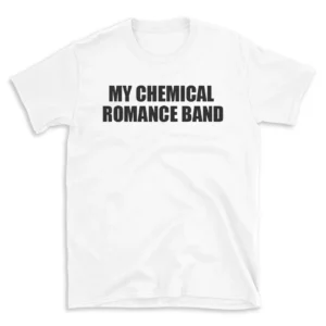 MY CHEMICAL ROMANCE BAND - White T-shirt for Men and Women - Black Quote Text Design - Soft Cotton Graphic Tee - Comfortable Unisex T-Shirt