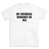 MY CHEMICAL ROMANCE ON HIS - White T-shirt for Men and Women - Black Quote Text Design - Soft Cotton Graphic Tee - Comfortable Unisex T-Shirt