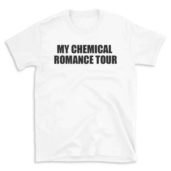 MY CHEMICAL ROMANCE TOUR - White T-shirt for Men and Women - Black Quote Text Design - Soft Cotton Graphic Tee - Comfortable Unisex T-Shirt