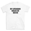 MY LIFEGUARD WALKS ON WATER - White T-shirt for Men and Women - Black Quote Text Design - Soft Cotton Graphic Tee - Comfortable Unisex T-Shirt