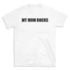 MY MOM ROCKS - White T-shirt for Men and Women - Black Quote Text Design - Soft Cotton Graphic Tee - Comfortable Unisex T-Shirt