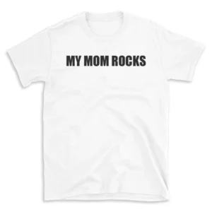 MY MOM ROCKS - White T-shirt for Men and Women - Black Quote Text Design - Soft Cotton Graphic Tee - Comfortable Unisex T-Shirt