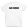 MY MOUNTAINS - White T-shirt for Men and Women - Black Quote Text Design - Soft Cotton Graphic Tee - Comfortable Unisex T-Shirt