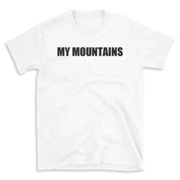 MY MOUNTAINS - White T-shirt for Men and Women - Black Quote Text Design - Soft Cotton Graphic Tee - Comfortable Unisex T-Shirt