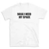 NASA I NEED MY SPACE - White T-shirt for Men and Women - Black Quote Text Design - Soft Cotton Graphic Tee - Comfortable Unisex T-Shirt