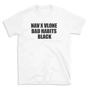 NAV X VLONE BAD HABITS BLACK - White T-shirt for Men and Women - Black Quote Text Design - Soft Cotton Graphic Tee - Comfortable Unisex T-Shirt