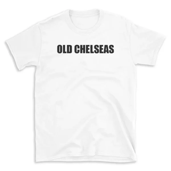 OLD CHELSEAS - White T-shirt for Men and Women - Black Quote Text Design - Soft Cotton Graphic Tee - Comfortable Unisex T-Shirt