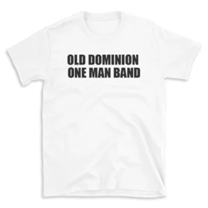 OLD DOMINION ONE MAN BAND - White T-shirt for Men and Women - Black Quote Text Design - Soft Cotton Graphic Tee - Comfortable Unisex T-Shirt