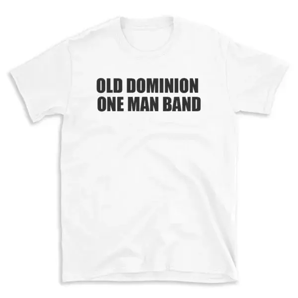 OLD DOMINION ONE MAN BAND - White T-shirt for Men and Women - Black Quote Text Design - Soft Cotton Graphic Tee - Comfortable Unisex T-Shirt