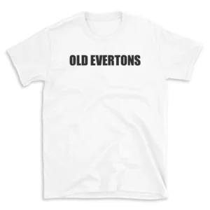 OLD EVERTONS - White T-shirt for Men and Women - Black Quote Text Design - Soft Cotton Graphic Tee - Comfortable Unisex T-Shirt