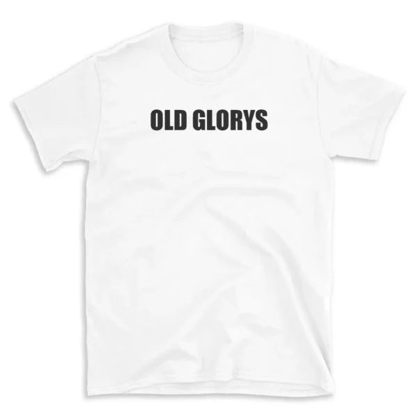 OLD GLORYS - White T-shirt for Men and Women - Black Quote Text Design - Soft Cotton Graphic Tee - Comfortable Unisex T-Shirt