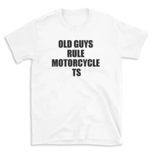 OLD GUYS RULE MOTORCYCLE TS - White T-shirt for Men and Women - Black Quote Text Design - Soft Cotton Graphic Tee - Comfortable Unisex T-Shirt