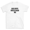 OLD GUYS RULES NEAR ME - White T-shirt for Men and Women - Black Quote Text Design - Soft Cotton Graphic Tee - Comfortable Unisex T-Shirt