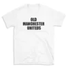 OLD MANCHESTER UNITEDS - White T-shirt for Men and Women - Black Quote Text Design - Soft Cotton Graphic Tee - Comfortable Unisex T-Shirt