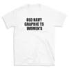 OLD NAVY GRAPHIC TS WOMEN'S - White T-shirt for Men and Women - Black Quote Text Design - Soft Cotton Graphic Tee - Comfortable Unisex T-Shirt