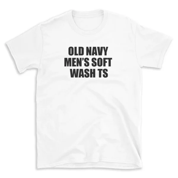 OLD NAVY MEN'S SOFT WASH TS - White T-shirt for Men and Women - Black Quote Text Design - Soft Cotton Graphic Tee - Comfortable Unisex T-Shirt