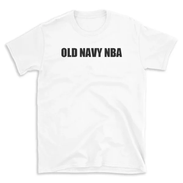 OLD NAVY NBA - White T-shirt for Men and Women - Black Quote Text Design - Soft Cotton Graphic Tee - Comfortable Unisex T-Shirt