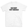 OLD NAVY SOFT WASHED - White T-shirt for Men and Women - Black Quote Text Design - Soft Cotton Graphic Tee - Comfortable Unisex T-Shirt