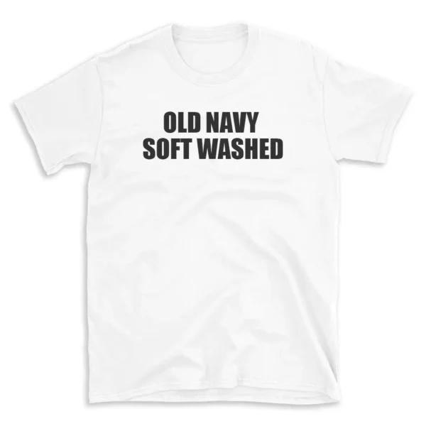 OLD NAVY SOFT WASHED - White T-shirt for Men and Women - Black Quote Text Design - Soft Cotton Graphic Tee - Comfortable Unisex T-Shirt