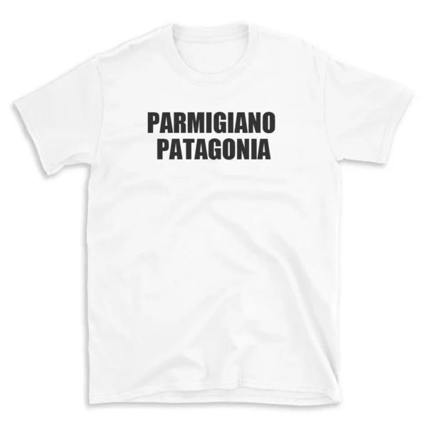 PARMIGIANO PATAGONIA - White T-shirt for Men and Women - Black Quote Text Design - Soft Cotton Graphic Tee - Comfortable Unisex T-Shirt