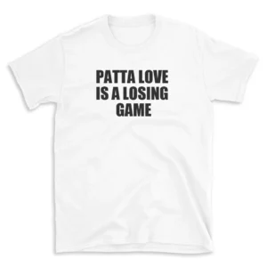 PATTA LOVE IS A LOSING GAME - White T-shirt for Men and Women - Black Quote Text Design - Soft Cotton Graphic Tee - Comfortable Unisex T-Shirt