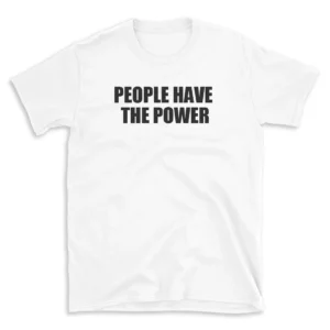 PEOPLE HAVE THE POWER - White T-shirt for Men and Women - Black Quote Text Design - Soft Cotton Graphic Tee - Comfortable Unisex T-Shirt