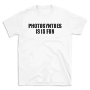 PHOTOSYNTHESIS IS FUN - White T-shirt for Men and Women - Black Quote Text Design - Soft Cotton Graphic Tee - Comfortable Unisex T-Shirt