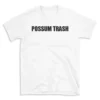 POSSUM TRASH - White T-shirt for Men and Women - Black Quote Text Design - Soft Cotton Graphic Tee - Comfortable Unisex T-Shirt