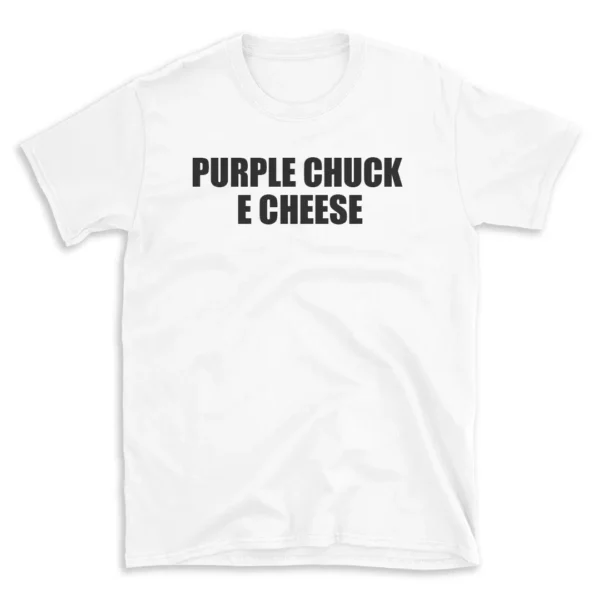 PURPLE CHUCK E CHEESE - White T-shirt for Men and Women - Black Quote Text Design - Soft Cotton Graphic Tee - Comfortable Unisex T-Shirt