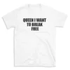 QUEEN I WANT TO BREAK FREE - White T-shirt for Men and Women - Black Quote Text Design - Soft Cotton Graphic Tee - Comfortable Unisex T-Shirt