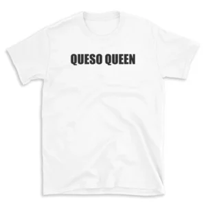 QUESO QUEEN - White T-shirt for Men and Women - Black Quote Text Design - Soft Cotton Graphic Tee - Comfortable Unisex T-Shirt