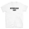 RETIRED OLD FART - White T-shirt for Men and Women - Black Quote Text Design - Soft Cotton Graphic Tee - Comfortable Unisex T-Shirt