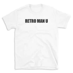 RETRO MAN U - White T-shirt for Men and Women - Black Quote Text Design - Soft Cotton Graphic Tee - Comfortable Unisex T-Shirt