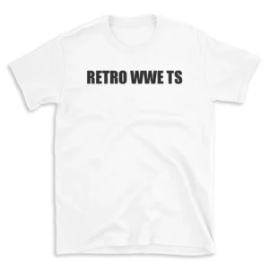 RETRO WWE TS - White T-shirt for Men and Women - Black Quote Text Design - Soft Cotton Graphic Tee - Comfortable Unisex T-Shirt