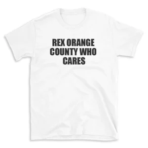 REX ORANGE COUNTY WHO CARES - White T-shirt for Men and Women - Black Quote Text Design - Soft Cotton Graphic Tee - Comfortable Unisex T-Shirt