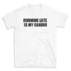 RUNNING LATE IS MY CARDIO - White T-shirt for Men and Women - Black Quote Text Design - Soft Cotton Graphic Tee - Comfortable Unisex T-Shirt