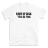 SHUT UP LEGS YOU RE FINE - White T-shirt for Men and Women - Black Quote Text Design - Soft Cotton Graphic Tee - Comfortable Unisex T-Shirt