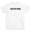 SICK MY DUCK - White T-shirt for Men and Women - Black Quote Text Design - Soft Cotton Graphic Tee - Comfortable Unisex T-Shirt