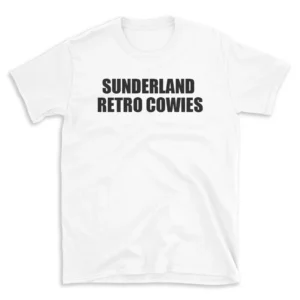 SUNDERLAND RETRO COWIES - White T-shirt for Men and Women - Black Quote Text Design - Soft Cotton Graphic Tee - Comfortable Unisex T-Shirt